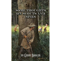 Some Thoughts on Scouts and Spies: Based Upon the Experiences of the Author and Historical Observation