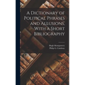 A Dictionary of Political Phrases and Allusions, With a Short Bibliography