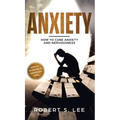 Anxiety: How to Cure Anxiety and Nervousness without Resorting to Dangerous Meds