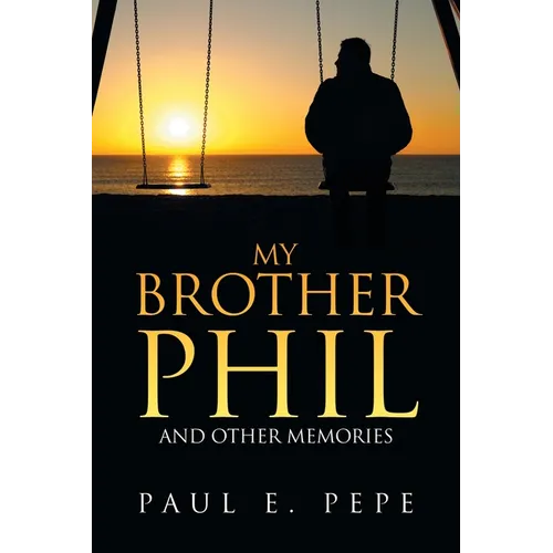 My Brother Phil: And Other Memories