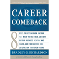 Career Comeback: Eight Steps to Getting Back on Your Feet When You're Fired, Laid Off, or Your Business Ventures Has Failed--And Finding More Job Sati