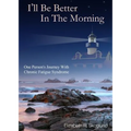 I'll Be Better in the Morning: One Person's Journey with Chronic Fatigue Syndrome