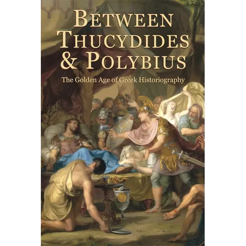 Between Thucydides and Polybius: The Golden Age of Greek Historiography