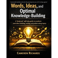 Words, ideas, and optimal knowledge-building: A 'foolproof' self-help guide to academic (and other) thinking, writing, and problem-solving inquiry