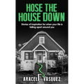 Hose the House Down