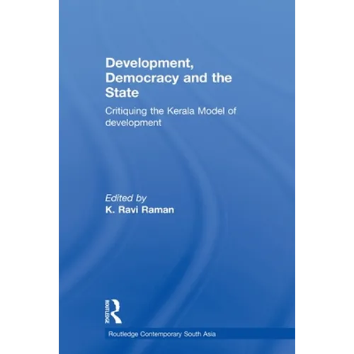 Development, Democracy and the State: Critiquing the Kerala Model of Development