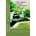 The Complete Practical Fishpond Book: The complete practical guide to designing, building and maintaining your garden pond