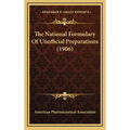 The National Formulary Of Unofficial Preparations (1906)