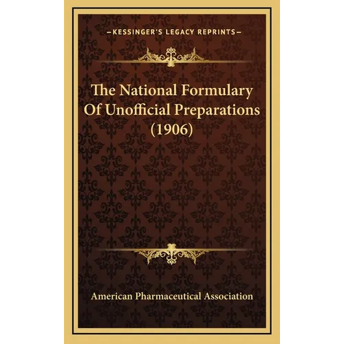 The National Formulary Of Unofficial Preparations (1906)