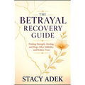 The Betrayal Recovery Guide: Finding Strength, Healing, and Hope After Infidelity, Lies, and Broken Trust