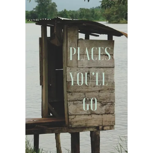 Places You'll Go: A Bathroom Book for Travellers and Adventurers