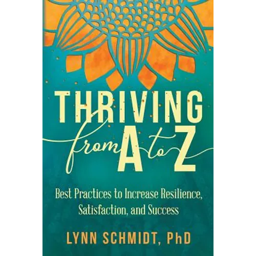 Thriving from A to Z: Best Practices to Increase Resilience, Satisfaction, and Success