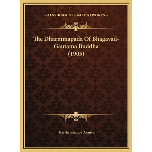 The Dharmmapada Of Bhagavad-Gautama Buddha (1905)