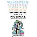 Neurodiverse Is The New Normal: Embrace Your Unique Mind