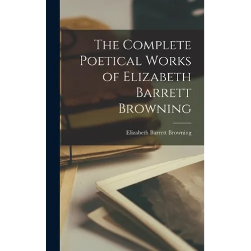 The Complete Poetical Works of Elizabeth Barrett Browning