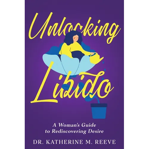 Unlocking Libido: A Woman's Guide to Rediscovering Desire