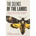 The Silence of the Lambs: Critical Essays on a Cannibal, Clarice, and a Nice Chianti