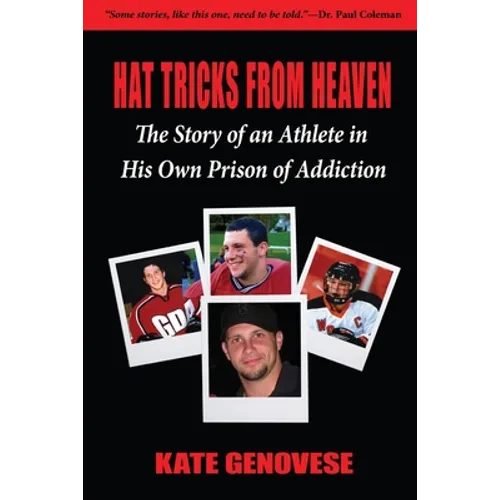 Hat Tricks From Heaven: The Story of an Athlete in His Own Prison of Addiction