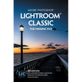 Adobe Photoshop Lightroom Classic - The Missing FAQ (2022 Release): Real Answers to Real Questions Asked by Lightroom Users
