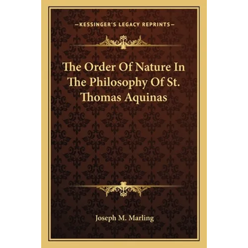 The Order Of Nature In The Philosophy Of St. Thomas Aquinas