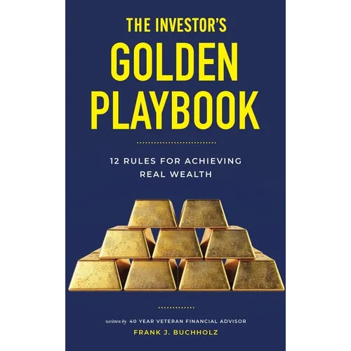 The Investor's Golden Playbook: 12 Rules for Achieving Real Wealth