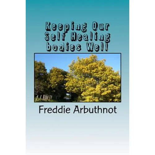 Keeping Our Self Healing bodies Well: tips for keeping your mind, body and spirit well