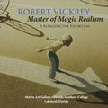 Robert Vickrey: Master of Magic Realism