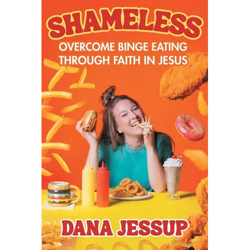 Shameless: Overcome Binge Eating Through Faith in Jesus
