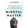 Mindful Master: 10 Minutes a Day to Less Stress, Less Worry, More Peace, and More Resilience