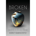 Broken: A Story of Being Shattered and Putting the Pieces Back Together