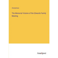 The Memorial Volume of the Edwards Family Meeting