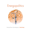 Energopolitics: Wind and Power in the Anthropocene