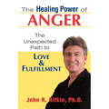 The Healing Power of Anger: The Unexpected Path to Love and Fulfillment