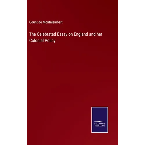 The Celebrated Essay on England and her Colonial Policy