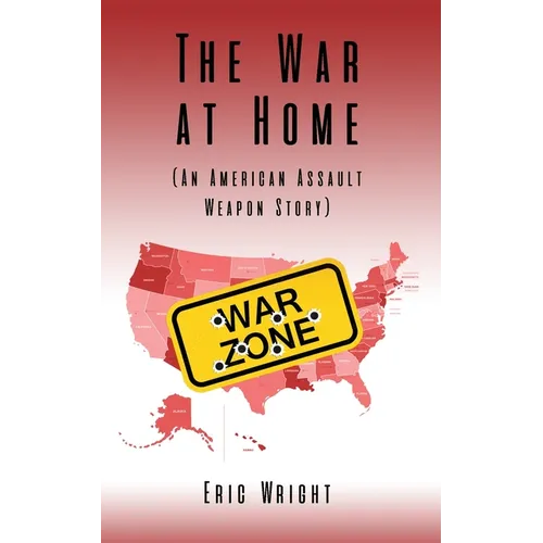 The War at Home (An American Assault Weapon Story)