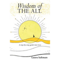 Wisdom of The All: A Step by Step Guide Into Love
