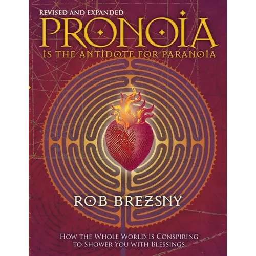 Pronoia Is the Antidote for Paranoia: How the Whole World Is Conspiring to Shower You with Blessings