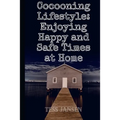 Cocooning Lifestyle: Enjoying Happy and Safe Times at Home