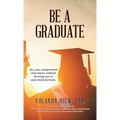 Be a Graduate: Ace Your Assignments and Exams Without Burning out in Easy Study Formula.