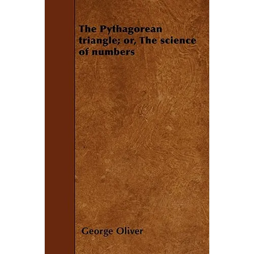 The Pythagorean triangle; or, The science of numbers