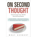 On Second Thought: Outsmarting Your Mind's Hard-Wired Habits