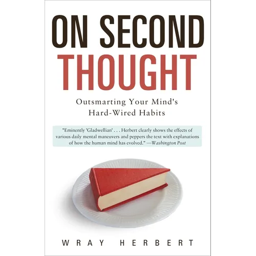 On Second Thought: Outsmarting Your Mind's Hard-Wired Habits