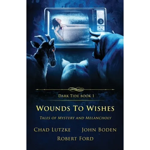 Wounds to Wishes: Tales of Mystery and Melancholy
