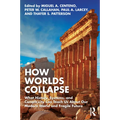 How Worlds Collapse: What History, Systems, and Complexity Can Teach Us about Our Modern World and Fragile Future
