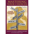 Mastering Your Choices: How To Achieve Choice Victory In Your Daily Life