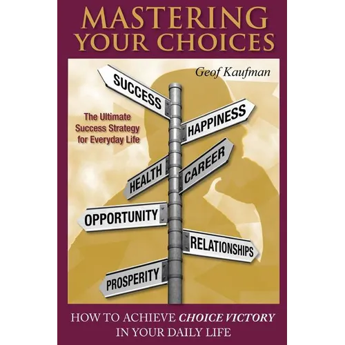 Mastering Your Choices: How To Achieve Choice Victory In Your Daily Life