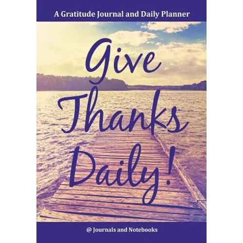 Give Thanks Daily! A Gratitutde Journal and Daily Planner.