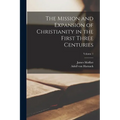 The Mission and Expansion of Christianity in the First Three Centuries; Volume 1