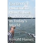 Existential Humanism: How to Live Authentically in Today's World