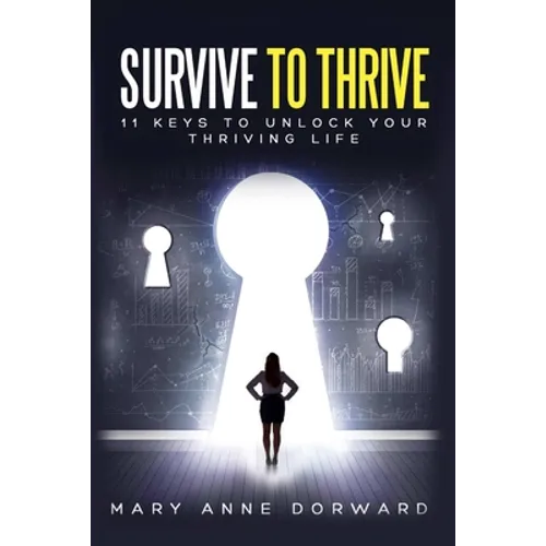 Survive to Thrive 11 Keys to Unlock Your Thriving Life